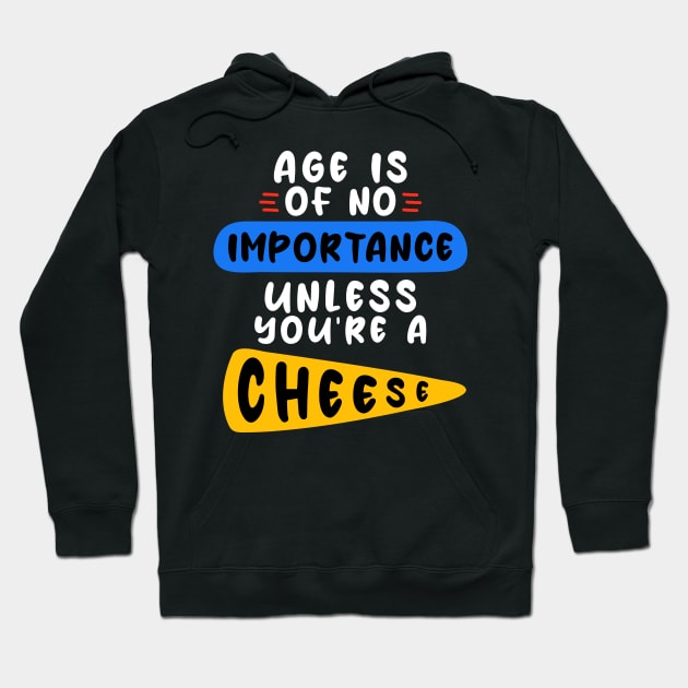 Age is of no importance unless you’re a cheese Hoodie by Peazyy